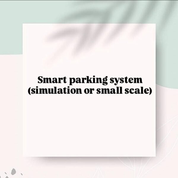 Smart Parking System (Simulation or Small Scale)